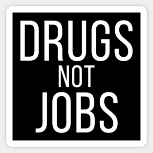 Drugs Not Jobs Sticker